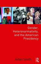 Gender, Heteronormativity, and the American Presidency