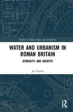 Water and Urbanism in Roman Britain: Hybridity and Identity