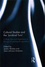 Cultural Studies and the 'Juridical Turn': Culture, law, and legitimacy in the era of neoliberal capitalism