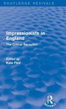 Impressionists in England (Routledge Revivals): The Critical Reception