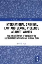 International Criminal Law and Sexual Violence against Women: The Interpretation of Gender in the Contemporary International Criminal Trial