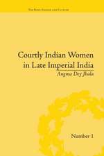 Courtly Indian Women in Late Imperial India