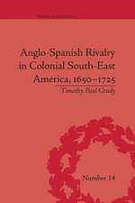 Anglo-Spanish Rivalry in Colonial South-East America, 1650-1725