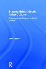 Staging British South Asian Culture: Bollywood and Bhangra in British Theatre