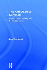 The Anti-Oedipus Complex: Lacan, Critical Theory and Postmodernism