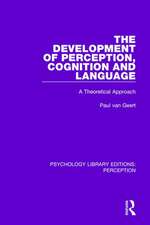 The Development of Perception, Cognition and Language: A Theoretical Approach