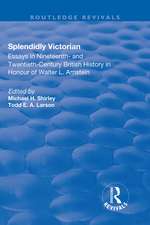 Splendidly Victorian: Essays in Nineteenth- and Twentieth-Century British History in Honour of Walter L. Arnstein