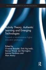 Activity Theory, Authentic Learning and Emerging Technologies: Towards a transformative higher education pedagogy