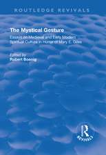 The Mystical Gesture: Essays on Medieval and Early Modern Spiritual Culture in Honor of Mary E.Giles