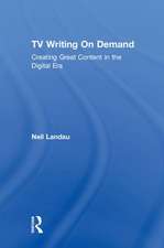 TV Writing On Demand: Creating Great Content in the Digital Era