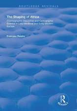 The Shaping of Africa: Cosmographic Discourse and Cartographic Science in Late Medieval and Early Modern Europe