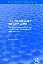 The Reconquest of the New World: Multinational Enterprises and Spain's Direct Investment in Latin America