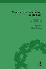 Democratic Socialism in Britain, Vol. 8: Classic Texts in Economic and Political Thought, 1825-1952