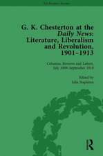 G K Chesterton at the Daily News, Part II, vol 6: Literature, Liberalism and Revolution, 1901-1913