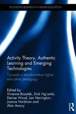 Activity Theory, Authentic Learning and Emerging Technologies: Towards a transformative higher education pedagogy