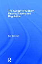 The Lunacy of Modern Finance Theory and Regulation