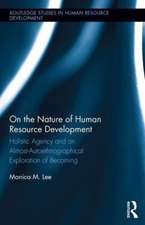 On the Nature of Human Resource Development: Holistic Agency and an Almost-Autoethnographical Exploration of Becoming