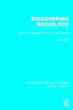 Discovering Sociology (RLE Social Theory): Studies in Sociological Theory and Method