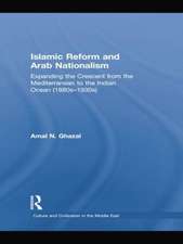 Islamic Reform and Arab Nationalism: Expanding the Crescent from the Mediterranean to the Indian Ocean (1880s-1930s)