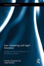 Law, Lawyering and Legal Education: Building an Ethical Profession in a Globalizing World