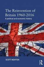 The Reinvention of Britain 1960-2016: A Political and Economic History