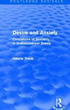 Desire and Anxiety (Routledge Revivals): Circulations of Sexuality in Shakespearean Drama