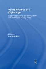 Young Children in a Digital Age: Supporting learning and development with technology in early years