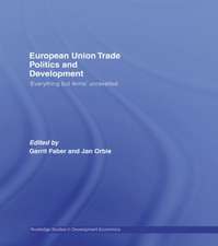 European Union Trade Politics and Development: 'Everything but Arms' Unravelled