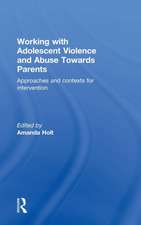 Working with Adolescent Violence and Abuse Towards Parents: Approaches and Contexts for Intervention