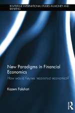 New Paradigms in Financial Economics: How Would Keynes Reconstruct Economics?