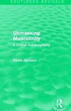 Unmasking Masculinity (Routledge Revivals): A Critical Autobiography