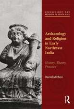 Archaeology and Religion in Early Northwest India: History, Theory, Practice