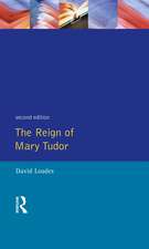 The Reign of Mary Tudor: Politics, Government and Religion in England 1553-58