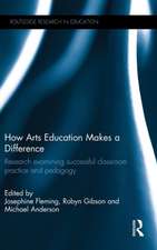 How Arts Education Makes a Difference: Research examining successful classroom practice and pedagogy