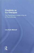 Creativity as Co-Therapist: The Practitioner's Guide to the Art of Psychotherapy