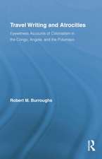 Travel Writing and Atrocities: Eyewitness Accounts of Colonialism in the Congo, Angola, and the Putumayo