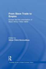 From Slave Trade to Empire: European Colonisation of Black Africa 1780s-1880s