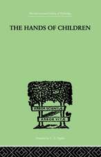 The Hands Of Children: AN INTRODUCTION TO PSYCHO-CHIROLOGY