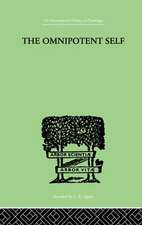 The Omnipotent Self: A STUDY IN SELF-DECEPTION AND SELF-CURE