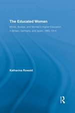 The Educated Woman: Minds, Bodies, and Women's Higher Education in Britain, Germany, and Spain, 1865-1914