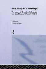 The Story of a Marriage: The letters of Bronislaw Malinowski and Elsie Masson. Vol I 1916-20