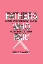 Fathers Who Fail: Shame and Psychopathology in the Family System