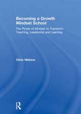 Becoming a Growth Mindset School: The Power of Mindset to Transform Teaching, Leadership and Learning