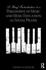 A Brief Introduction to A Philosophy of Music and Music Education as Social Praxis