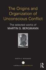 The Origins and Organization of Unconscious Conflict: The Selected Works of Martin S. Bergmann