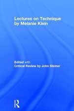 Lectures on Technique by Melanie Klein: Edited with Critical Review by John Steiner