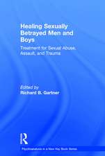 Healing Sexually Betrayed Men and Boys: Treatment for Sexual Abuse, Assault, and Trauma