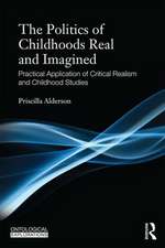 The Politics of Childhoods Real and Imagined: Practical Application of Critical Realism and Childhood Studies