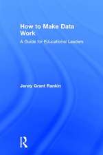 How to Make Data Work: A Guide for Educational Leaders