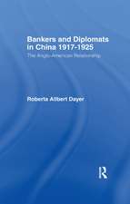 Bankers and Diplomats in China 1917-1925: The Anglo-American Experience